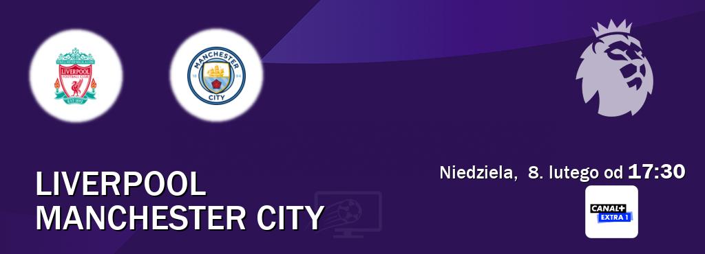 Gra między Liverpool i Manchester City transmisja na żywo w Canal+ Extra 1 (niedziela,  8. lutego od  17:30).