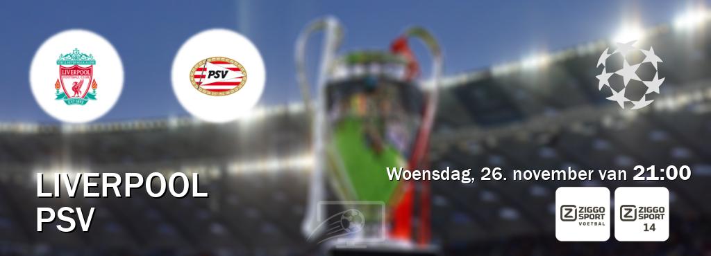 Wedstrijd tussen Liverpool en PSV live op tv bij Ziggo Sport, Ziggo Sport 14 (woensdag, 26. november van 21:00). Wedstrijd tussen Liverpool en PSV live op tv bij Ziggo Sport, Ziggo Sport 14 (woensdag, 26. november van 21:00).