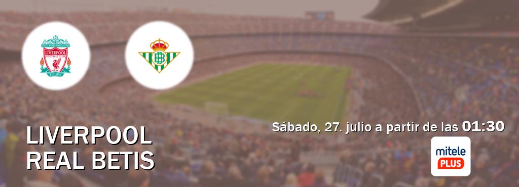 El partido entre Liverpool y Real Betis será retransmitido por Mitele PLUS (sábado, 27. julio a partir de las  01:30).