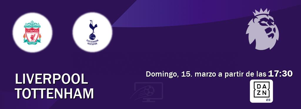 El partido entre Liverpool y Tottenham será retransmitido por DAZN España (domingo, 15. marzo a partir de las  17:30).