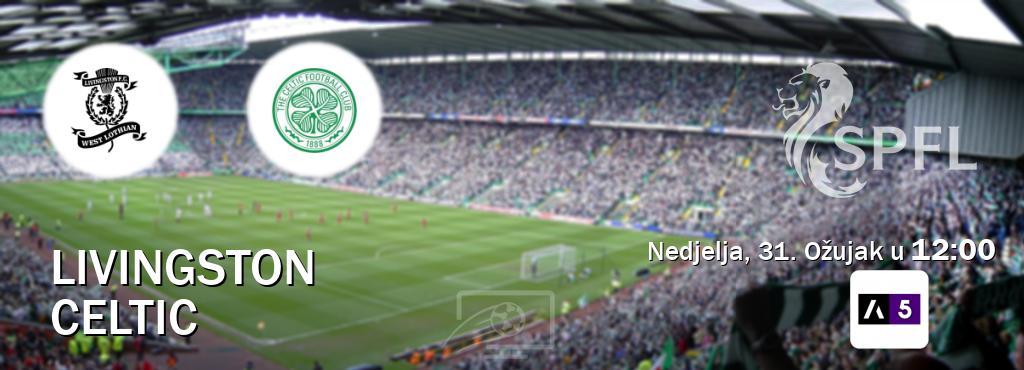 Izravni prijenos utakmice Livingston i Celtic pratite uživo na Arena Sport 5 (Nedjelja, 31. Ožujak u  12:00).