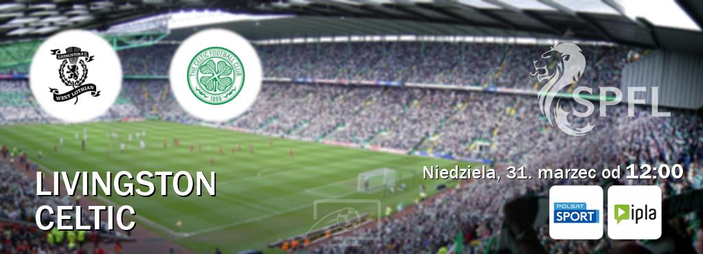 Gra między Livingston i Celtic transmisja na żywo w Polsat Sport i IPLA (niedziela, 31. marzec od  12:00).
