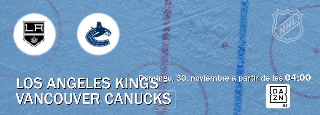 El partido entre Los Angeles Kings y Vancouver Canucks será retransmitido por DAZN España (domingo, 30. noviembre a partir de las  04:00).