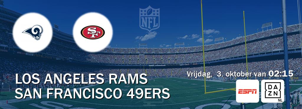 Wedstrijd tussen Los Angeles Rams en San Francisco 49ers live op tv bij ESPN 1, DAZN (vrijdag, 3. oktober van 02:15). Wedstrijd tussen Los Angeles Rams en San Francisco 49ers live op tv bij ESPN 1, DAZN (vrijdag, 3. oktober van 02:15).