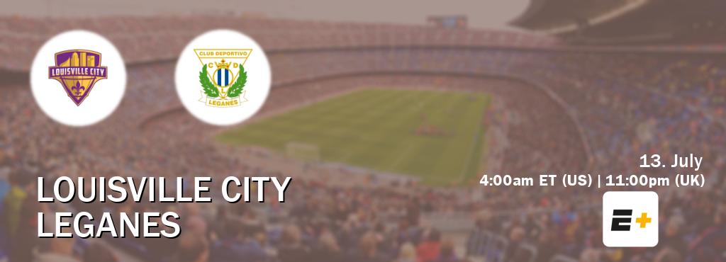 You can watch game live between Louisville City and Leganes on ESPN+(US).