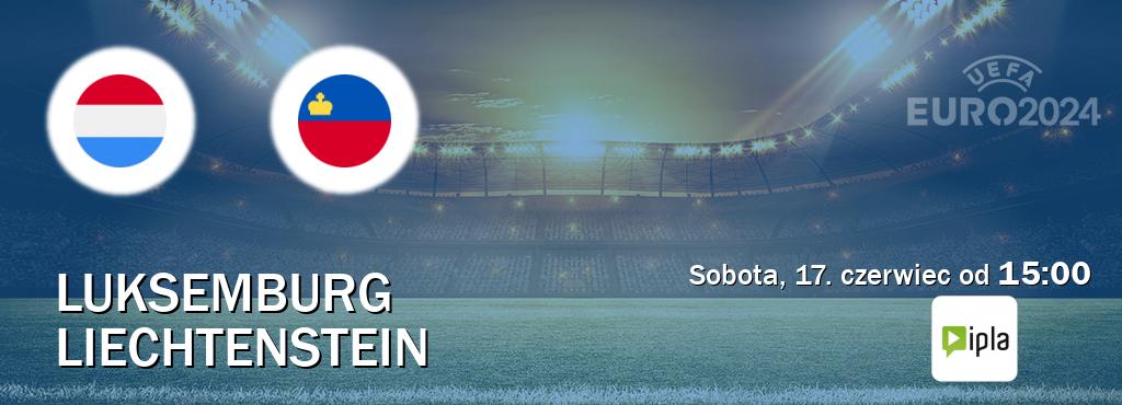 Gra między Luksemburg i Liechtenstein transmisja na żywo w IPLA (sobota, 17. czerwiec od  15:00).