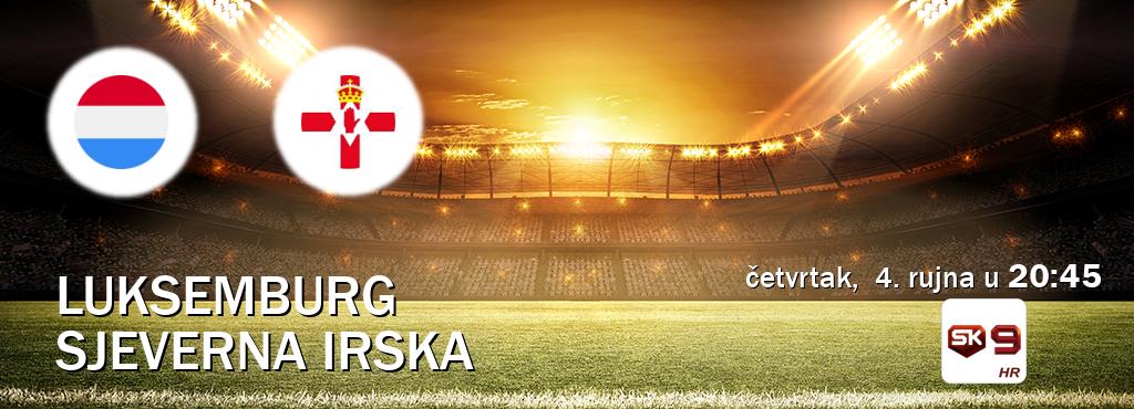 Izravni prijenos utakmice Luksemburg i Sjeverna Irska pratite uživo na Sportklub 9 (četvrtak, 4. rujna u 20:45). Izravni prijenos utakmice Luksemburg i Sjeverna Irska pratite uživo na Sportklub 9 (četvrtak, 4. rujna u 20:45).