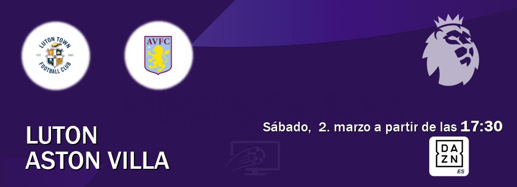 El partido entre Luton y Aston Villa será retransmitido por DAZN España (sábado,  2. marzo a partir de las  17:30).