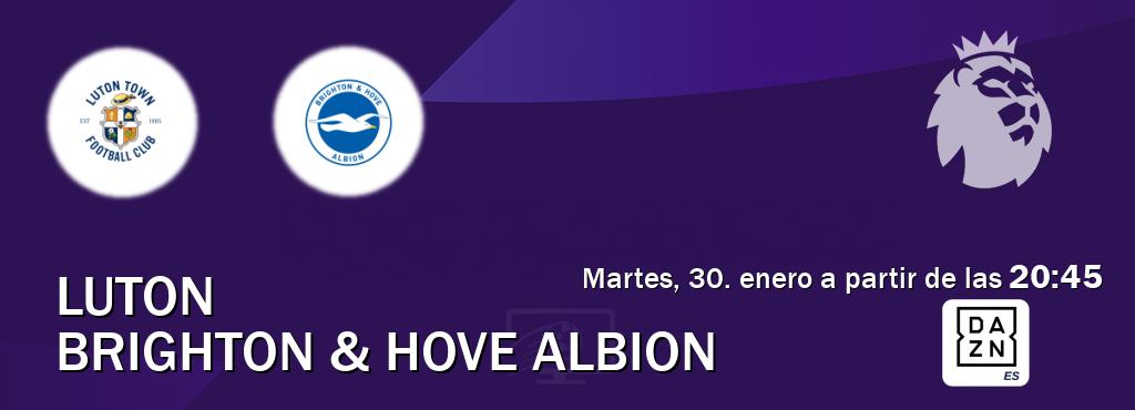 El partido entre Luton y Brighton & Hove Albion será retransmitido por DAZN España (martes, 30. enero a partir de las  20:45).