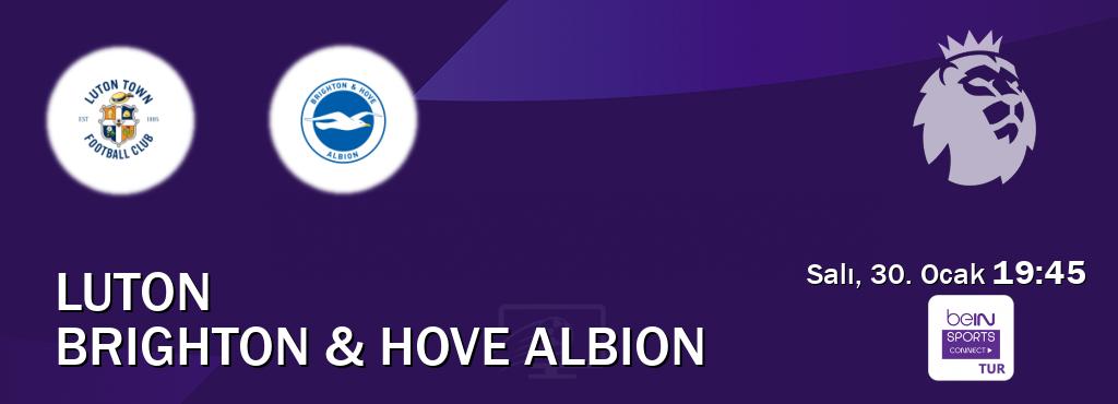 Karşılaşma Luton - Brighton & Hove Albion Bein Sports Connect'den canlı yayınlanacak (Salı, 30. Ocak  19:45).