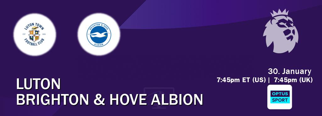 You can watch game live between Luton and Brighton & Hove Albion on Optus sport(AU).