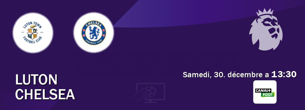 Match entre Luton et Chelsea en direct à la Canal+ Foot (samedi, 30. décembre a  13:30).