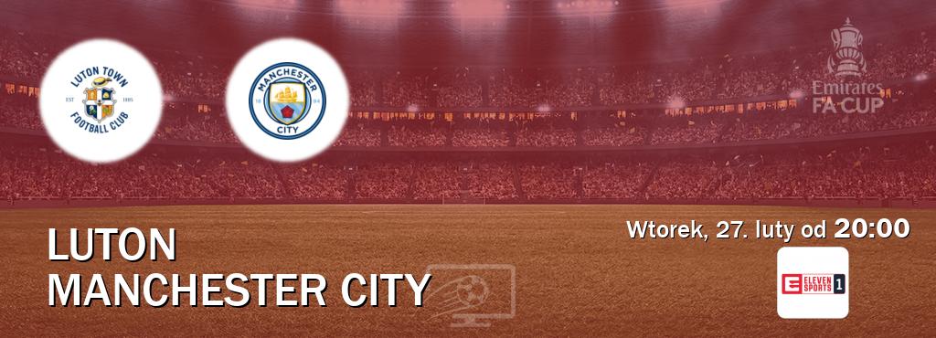 Gra między Luton i Manchester City transmisja na żywo w Eleven Sport 1 (wtorek, 27. luty od  20:00).