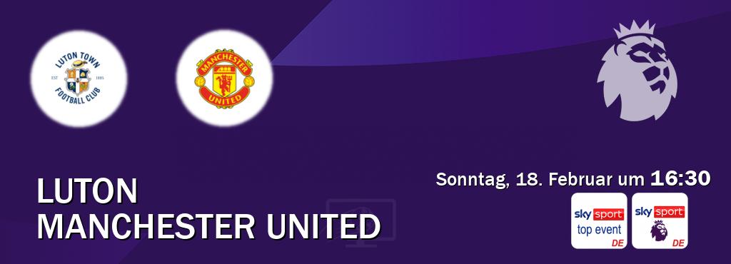 Das Spiel zwischen Luton und Manchester United wird am Sonntag, 18. Februar um  16:30, live vom Sky Sport Top Event und Sky Sport Premier League übertragen.