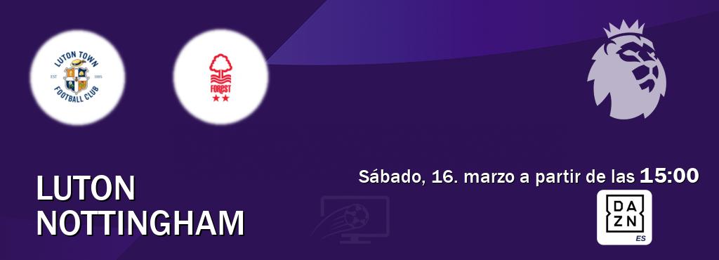 El partido entre Luton y Nottingham será retransmitido por DAZN España (sábado, 16. marzo a partir de las  15:00).