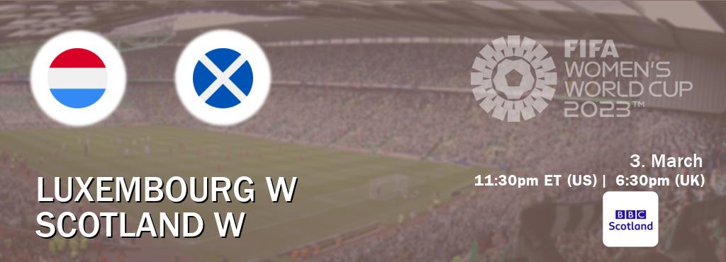 You can watch game live between Luxembourg W and Scotland W on BBC Scotland(UK).