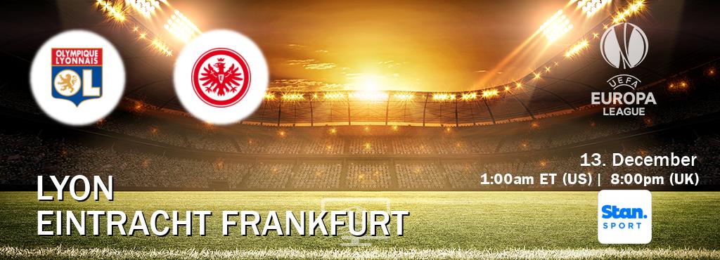 You can watch game live between Lyon and Eintracht Frankfurt on Stan Sport(AU).