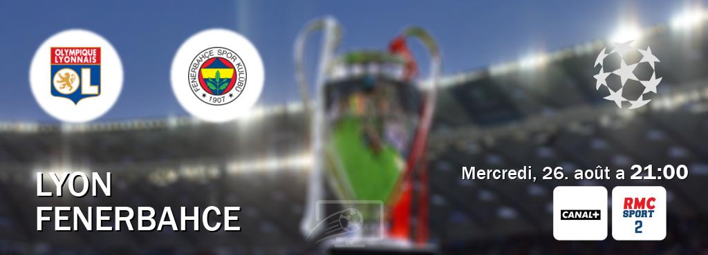 Match entre Lyon et Fenerbahce en direct à la Canal+ et RMC Sport 2 (mercredi, 26. août a  21:00).