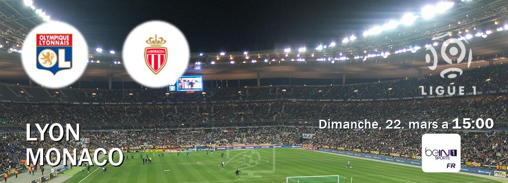 Match entre Lyon et Monaco en direct à la beIN Sports 1 (dimanche, 22. mars a  15:00).