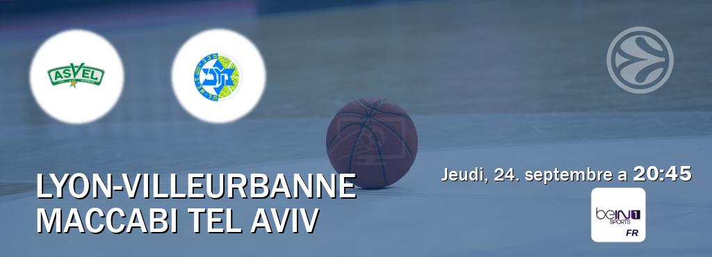 Match entre Lyon-Villeurbanne et Maccabi Tel Aviv en direct à la beIN Sports 1 (jeudi, 24. septembre a 20:45). Match entre Lyon-Villeurbanne et Maccabi Tel Aviv en direct à la beIN Sports 1 (jeudi, 24. septembre a 20:45).