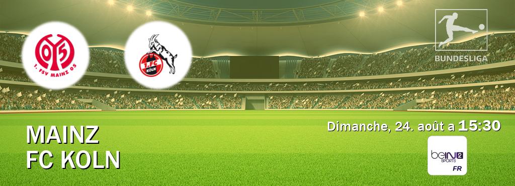 Match entre Mainz et FC Koln en direct à la beIN Sports 2 (dimanche, 24. août a 15:30). Match entre Mainz et FC Koln en direct à la beIN Sports 2 (dimanche, 24. août a 15:30).