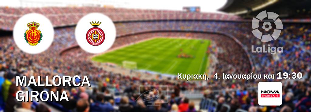 Παρακολουθήστ ζωντανά Mallorca - Girona από το Nova Sports 1 (19:30).