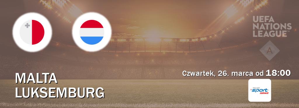 Gra między Malta i Luksemburg transmisja na żywo w Polsat Sport News (czwartek, 26. marca od  18:00).