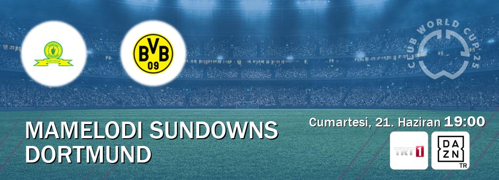 Karşılaşma Mamelodi Sundowns - Dortmund TRT 1 ve DAZN'den canlı yayınlanacak (Cumartesi, 21. Haziran  19:00).
