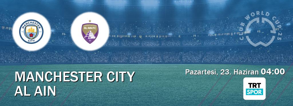 Karşılaşma Manchester City - Al Ain TRT Spor'den canlı yayınlanacak (Pazartesi, 23. Haziran  04:00).