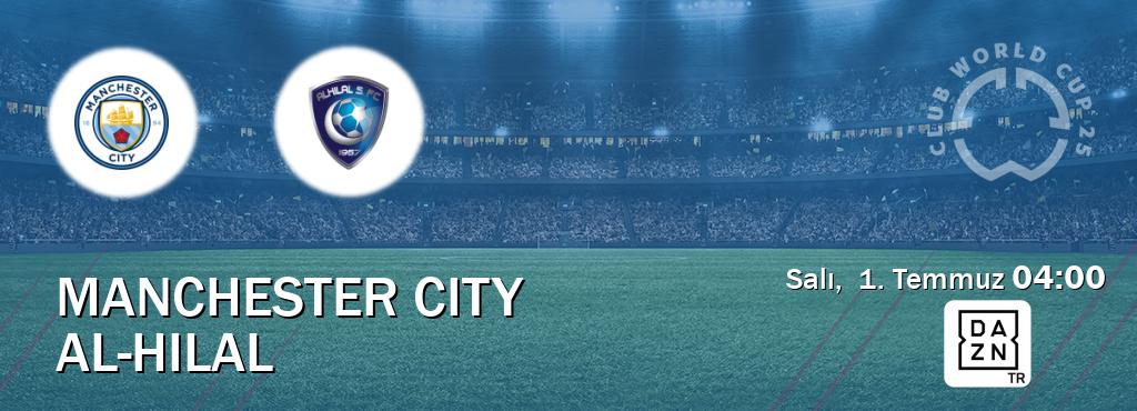 Karşılaşma Manchester City - Al-Hilal DAZN'den canlı yayınlanacak (Salı,  1. Temmuz  04:00).
