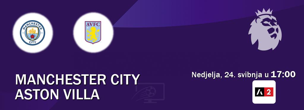 Izravni prijenos utakmice Manchester City i Aston Villa pratite uživo na Arena Sport 2 (nedjelja, 24. svibnja u 17:00). Izravni prijenos utakmice Manchester City i Aston Villa pratite uživo na Arena Sport 2 (nedjelja, 24. svibnja u 17:00).