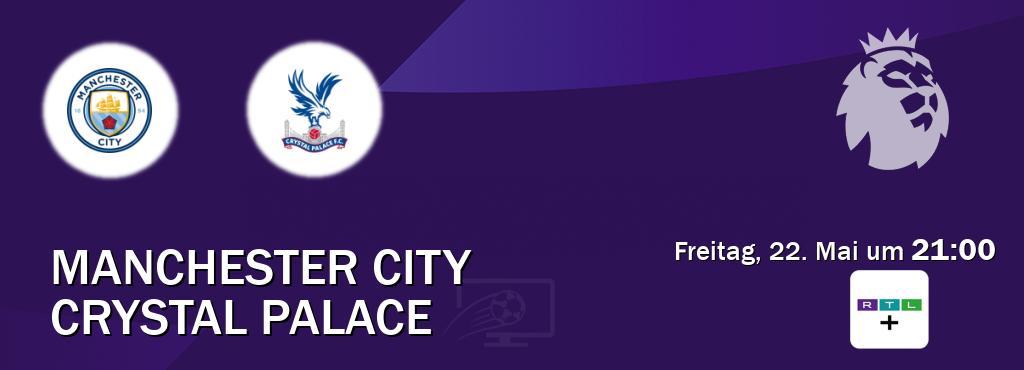Das Spiel zwischen Manchester City und Crystal Palace wird am Freitag, 22. Mai um  21:00, live vom RTL+ übertragen.