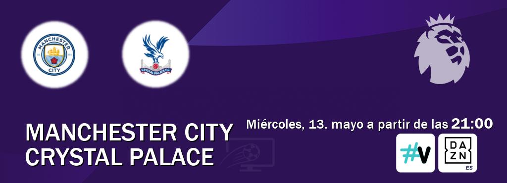 El partido entre Manchester City y Crystal Palace será retransmitido por M+ Vamos y DAZN España (miércoles, 13. mayo a partir de las  21:00).