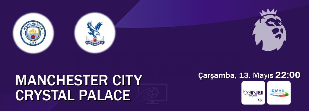 Karşılaşma Manchester City - Crystal Palace beIN SPORTS 3 ve Idman TV'den canlı yayınlanacak (Çarşamba, 13. Mayıs 22:00). Karşılaşma Manchester City - Crystal Palace beIN SPORTS 3 ve Idman TV'den canlı yayınlanacak (Çarşamba, 13. Mayıs 22:00).