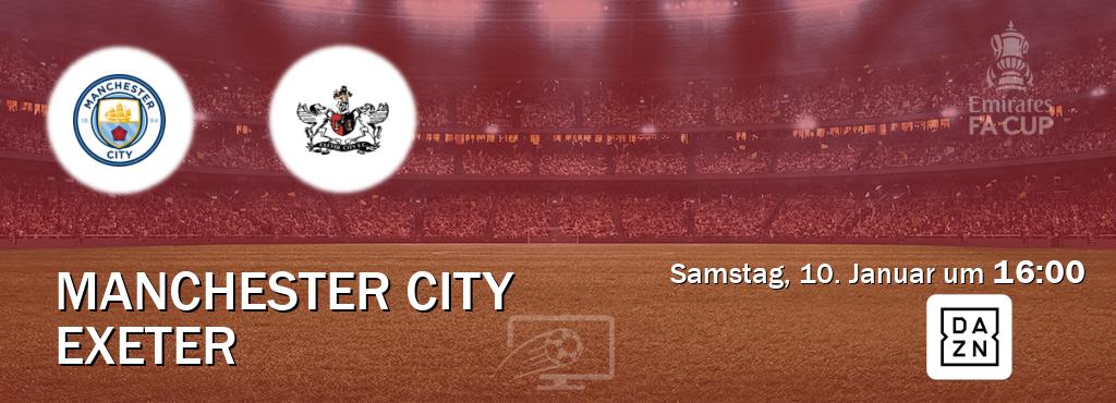 Das Spiel zwischen Manchester City und Exeter wird am Samstag, 10. Januar um  16:00, live vom DAZN übertragen.
