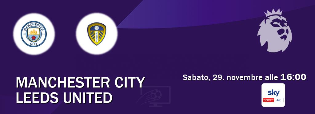 Il match Manchester City - Leeds United sarà trasmesso in diretta TV su Sky Sport 4K (ore 16:00) Il match Manchester City - Leeds United sarà trasmesso in diretta TV su Sky Sport 4K (ore 16:00)