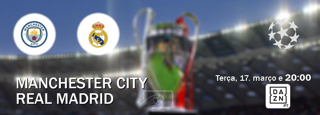 Jogo entre Manchester City e Real Madrid tem emissão DAZN (terça, 17. março e  20:00).