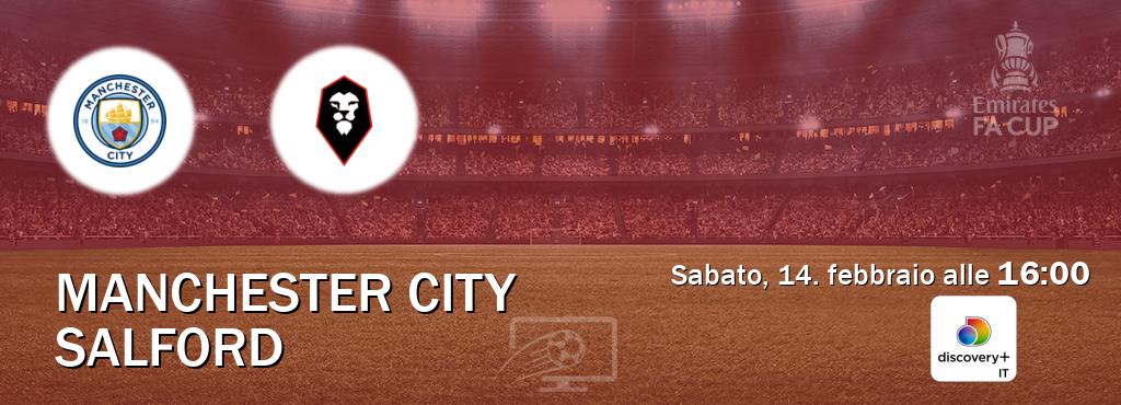 Il match Manchester City - Salford sarà trasmesso in diretta TV su Discovery + (ore 16:00) Il match Manchester City - Salford sarà trasmesso in diretta TV su Discovery + (ore 16:00)