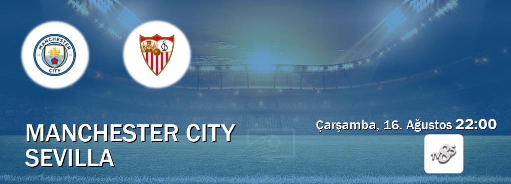 Karşılaşma Manchester City - Sevilla TV 8 Bucuk'den canlı yayınlanacak (Çarşamba, 16. Ağustos  22:00).