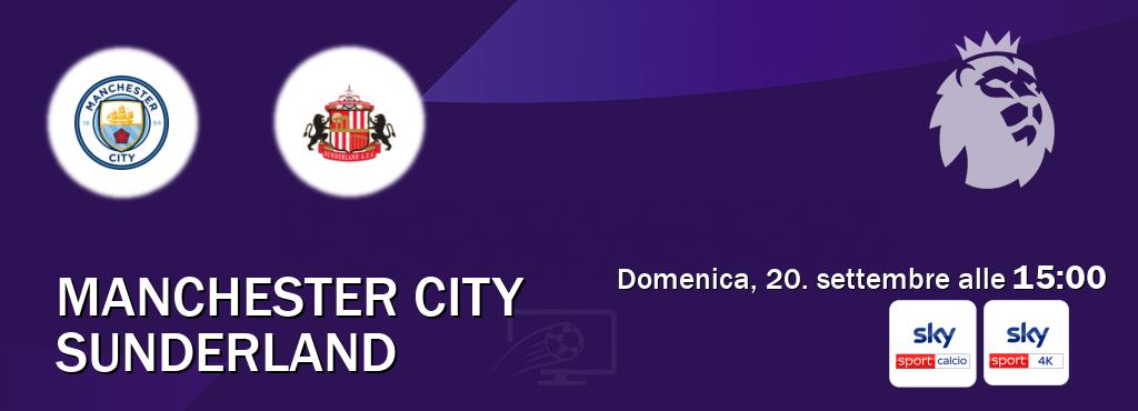 Il match Manchester City - Sunderland sarà trasmesso in diretta TV su Sky Sport Calcio e Sky Sport 4K (ore 15:00)