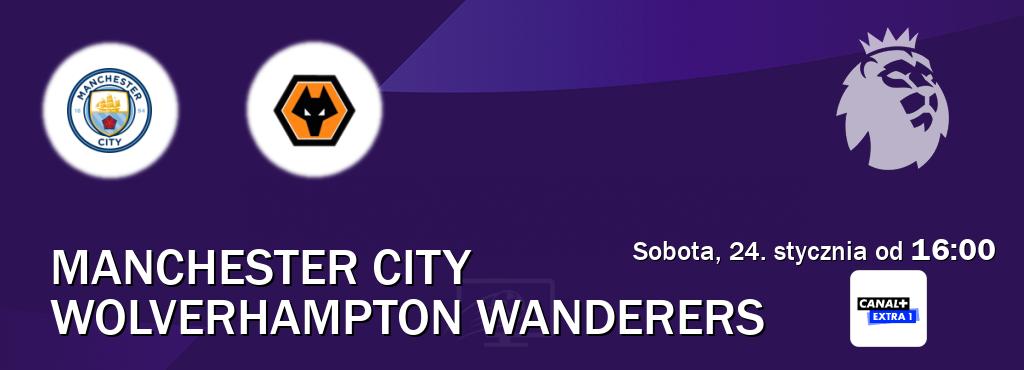 Gra między Manchester City i Wolverhampton Wanderers transmisja na żywo w Canal+ Extra 1 (sobota, 24. stycznia od  16:00).