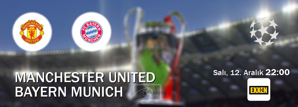 Karşılaşma Manchester United - Bayern Munich Exxen'den canlı yayınlanacak (Salı, 12. Aralık  22:00).