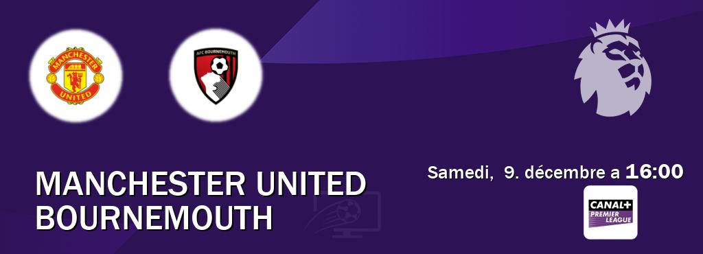 Match entre Manchester United et Bournemouth en direct à la Canal+ Premier League (samedi,  9. décembre a  16:00).