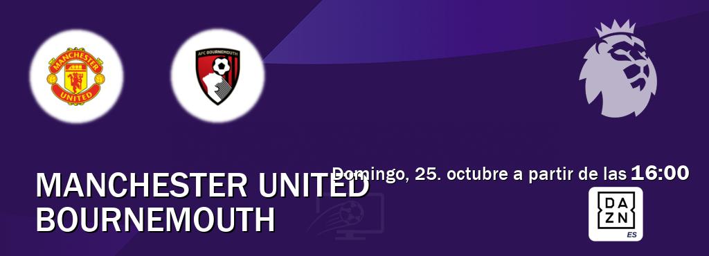 El partido entre Manchester United y Bournemouth será retransmitido por DAZN España (domingo, 25. octubre a partir de las 16:00). El partido entre Manchester United y Bournemouth será retransmitido por DAZN España (domingo, 25. octubre a partir de las 16:00).