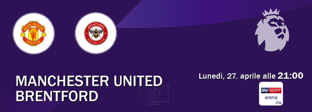 Il match Manchester United - Brentford sarà trasmesso in diretta TV su Sky Sport Arena (ore 21:00)