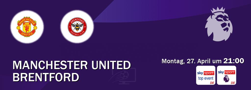 Das Spiel zwischen Manchester United und Brentford wird am Montag, 27. April um  21:00, live vom Sky Sport Top Event und Sky Sport Premier League übertragen.