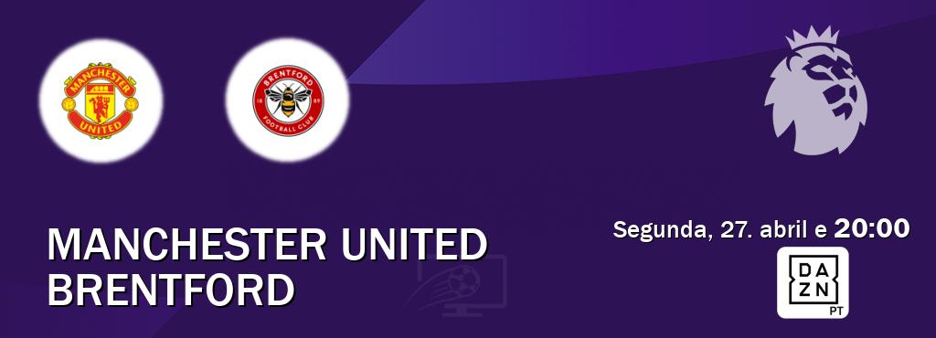 Jogo entre Manchester United e Brentford tem emissão DAZN (segunda, 27. abril e  20:00).