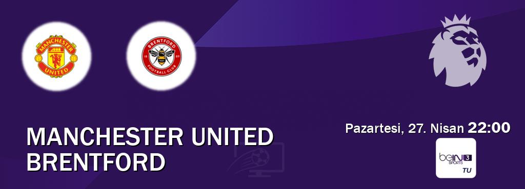 Karşılaşma Manchester United - Brentford beIN SPORTS 3'den canlı yayınlanacak (Pazartesi, 27. Nisan  22:00).