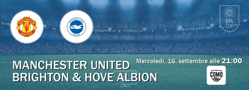 Il match Manchester United - Brighton & Hove Albion sarà trasmesso in diretta TV su Como TV (ore 21:00)