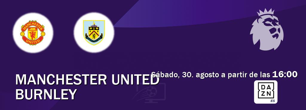 El partido entre Manchester United y Burnley será retransmitido por DAZN España (sábado, 30. agosto a partir de las 16:00). El partido entre Manchester United y Burnley será retransmitido por DAZN España (sábado, 30. agosto a partir de las 16:00).